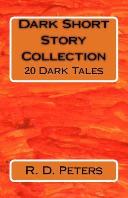 R. D. Peters - Dark Short Story Collection: 20 Dark Tales, Häftad