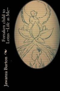 bokomslag Forsaken Child to Lotus Life as Me