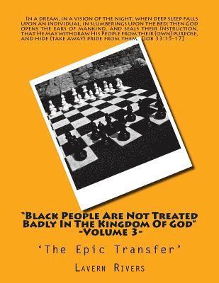 Lavern Rivers - "Black People Are Not Treated Badly In The Kingdom Of God" -Volume 3-: 'The Epic Transfer', Häftad