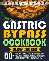 bokomslag Gastric Bypass Cookbook: SLOW COOKER - 50+ Bariatric-Friendly Chicken, Beef, Pork and Vegetarian Slow Cooker Recipes for Life Long Eating for P
