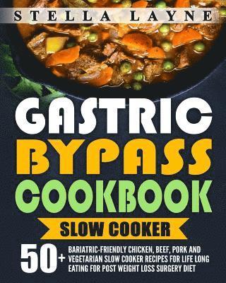 bokomslag Gastric Bypass Cookbook: SLOW COOKER - 50+ Bariatric-Friendly Chicken, Beef, Pork and Vegetarian Slow Cooker Recipes for Life Long Eating for P