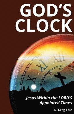 bokomslag God's Clock: Jesus Within The LORD'S Appointed Times