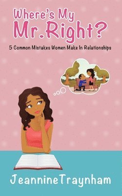 bokomslag Where's My Mr. Right: 5 Common Mistakes Women Make in Relationships