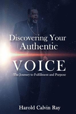 Harold Calvin Ray - Discovering Your Authentic Voice: The Journey to Fulfillment and Purpose, Häftad