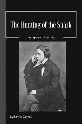 The Hunting of the Snark An Agony in Eight Fits