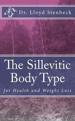 Lloyd Stenbeck - The Sillevitic Body Type: for Health and Weight Loss, Häftad