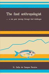 bokomslag The Food Anthropologist: ...a One Year Journey Through Food Challenges