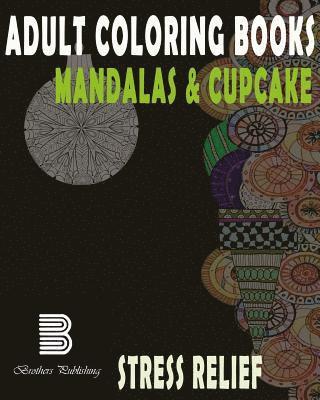 Adult coloring books: Mandalas & Cupcake: Mandalas & Cupcake for Stress relief