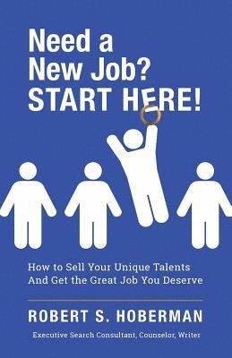 Robert S. Hoberman - Need a New Job? START HERE!: How to Sell Your Unique Talents And Get the Great Job You Deserve, Häftad