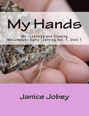 My Hands: Me--Learning and Growing 1