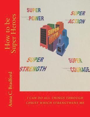 Anna C. Bradford - How to be Super Heroes, Häftad