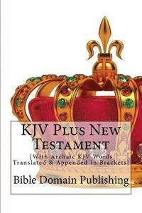 bokomslag KJV Plus New Testament: [With Archaic KJV Words Translated & Appended In Brackets]