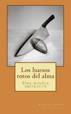 bokomslag Los huesos rotos del alma: Una novela abstracta