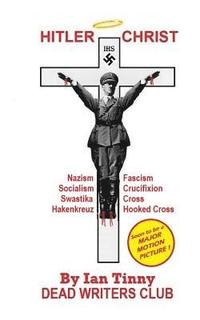 bokomslag HITLER CHRIST - Nazism, Fascism, Socialism: Swastika, Cross, Hakenkreuz, Hooked-Cross, Crucifixion
