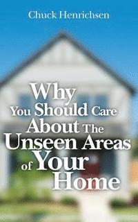 bokomslag Why You Should Care about the Unseen Areas of Your Home