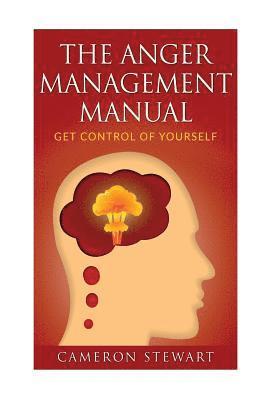 The Anger Management Manual: Get Control of Yourself 1