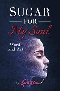 bokomslag Sugar for My Soul: Words and Art by Finesse