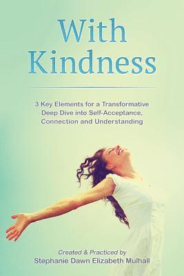 bokomslag With Kindness: 3 Key Elements For A Transformative Deep Dive Into Self-Acceptance, Connection and Understanding