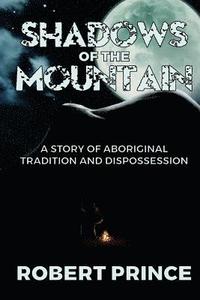 bokomslag Shadows of the Mountain: A Story of Aboriginal Tradition and Dispossession