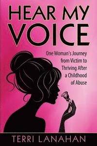 bokomslag Hear My Voice: One Woman's Journey from Victim to Thriving After a Childhood of Abuse