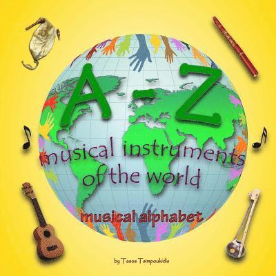 A-Z musical instruments: Learning the ABC with the help of the musical instruments of the world (musical alphabet) (A-Z early learning Book 1) 1
