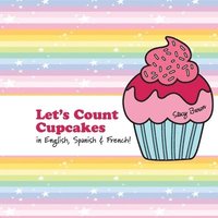 bokomslag Let's Count Cupcakes!: English, French & Spanish Numbers and Colors