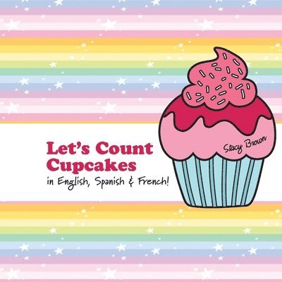 Let's Count Cupcakes!: English, French & Spanish Numbers and Colors 1