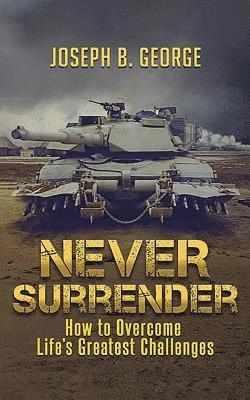 bokomslag Never Surrender: How to Overcome Life's Greatest Challenges