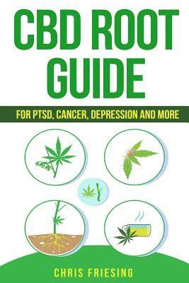 bokomslag CBD (Cannabinoid) Root Guide: For PTSD, Cancer, Depression and More