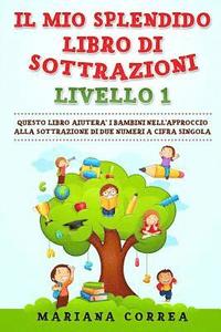 bokomslag IL MIO SPLENDIDO LIBRO Di SOTTRAZIONI LIVELLO 1: QUESTO LIBRO AIUTERA I BAMBINI NELL APPROCCIO ALLA SOTTRAZIONE Di DUE NUMERI A CIFRA SINGOLA