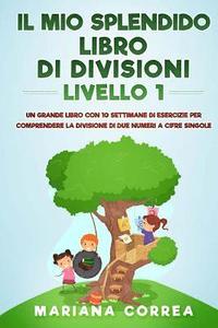 bokomslag IL MIO SPLENDIDO LIBRO Di DIVISIONI LIVELLO 1: UN GRANDE LIBRO CON 10 SETTIMANE DI ESERCIZIE PER COMPRENDERE LA DIVISIONE DI DUE NUMERI a CIFRE SINGOL