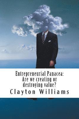 Entrepreneurial Panacea: Are we creating or destroying value? 1