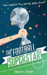 bokomslag The Football Superstar: Football book for kids 7-13