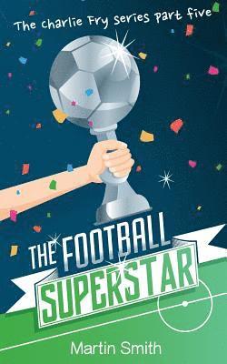 The Football Superstar: Football book for kids 7-13 1