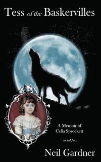 bokomslag Tess of the Baskervilles: A memoir of Celia Sprockett itinerant governess and raconteuse as told to Neil Gardner