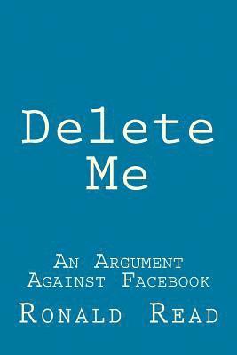 bokomslag Delete Me: An Argument Against Facebook