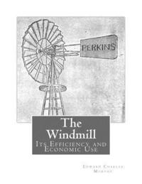 bokomslag The Windmill: Its Efficiency and Economic Use