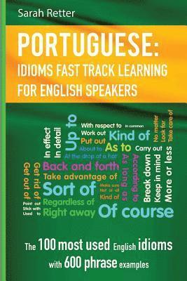 English: Idioms Fast Track Learning for Portuguese Speakers: The 100 most used English idioms with 600 phrase examples. 1