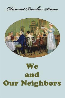 Harriet Beecher Stowe - We and Our Neighbors, Häftad