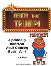 bokomslag Name That Trump - Volume 1: A Politically Incorrect Adult Coloring Book