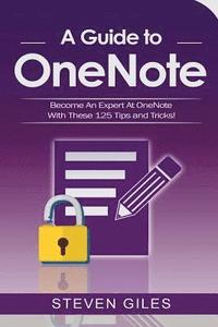 bokomslag OneNote: A Onenote guide to Onenote 2016, Using Onenote for mac and Onenote shortcuts. See our 125 Onenote tips to becoming an