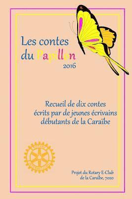 Les Contes du Papillon (2017): Histoires Ecrites par des enfants pour des enfants; un projet du Rotary E-Club de la Caribe, 7020 1