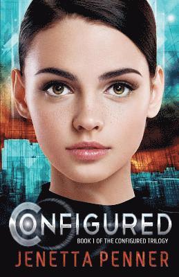 Configured: Book #1 in The Configured Trilogy 1