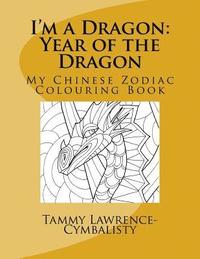 bokomslag I'm a Dragon - Year of the Dragon: My Chinese Zodiac Colouring Book