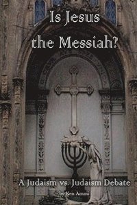 bokomslag Is Jesus the Messiah - A Judaism vs. Judaism debate