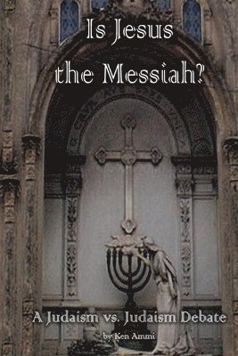 Is Jesus the Messiah - A Judaism vs. Judaism debate 1