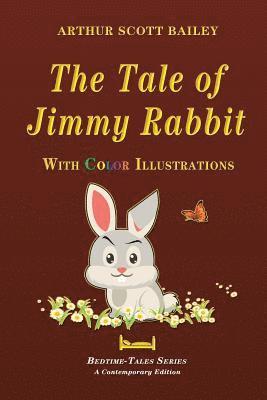 Arthur Scott Bailey - The Tale of Jimmy Rabbit - With Color Illustrations, Häftad