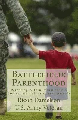 bokomslag Battlefield: Parenthood: Parenting Within Parameters: A tactical manual for veteran parent