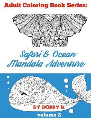 Bobby K - Safari & Ocean Mandala Adventure Coloring Book: Color your favorite animals, birds and ocean creatures!, Häftad