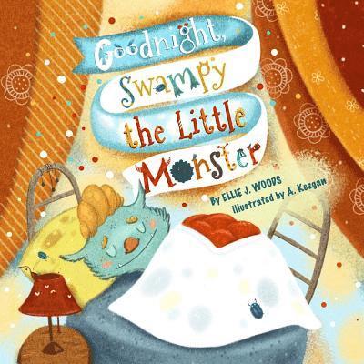 Goodnight, Swampy the Little Monster: (Children's book about the Little Monster Who Gets Ready for Bed, Bedtime Story, Rhyming Books, Picture Books, A 1